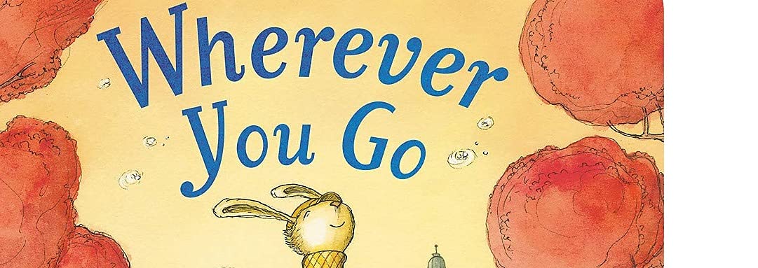 Wherever You Go     Board book – Picture Book, February 12, 2019